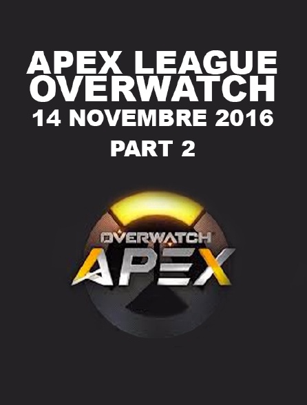 Apex League Overwatch : 14 Novembre 2016 : Part2