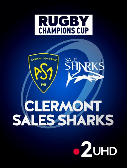 France 2 UHD - Rugby - Champions Cup : Clermont / Sale Sharks