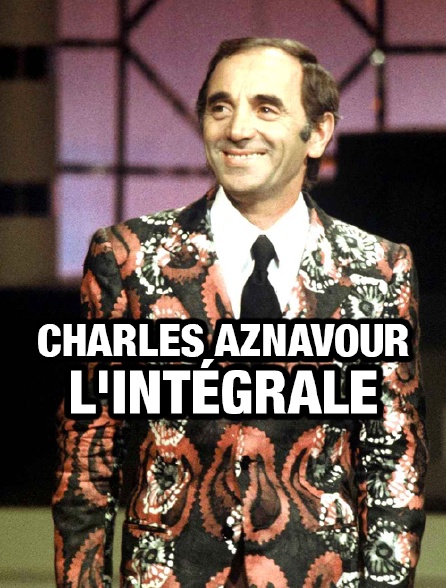 Charles Aznavour, l'intégrale