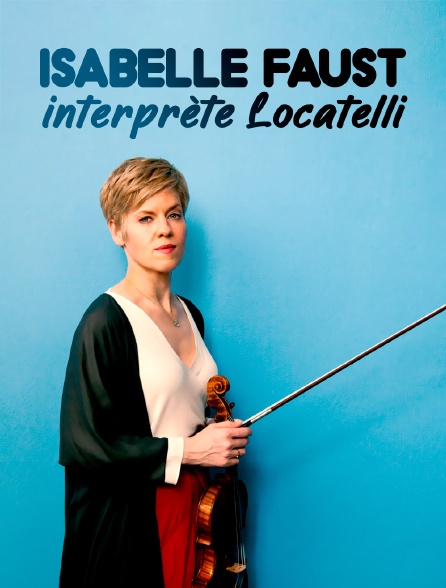 Deux virtuoses du violon : Isabelle Faust interprète Locatelli