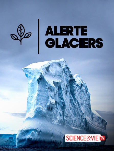 Science et Vie TV - Alerte Glaciers