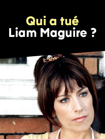 Qui a tué Liam Maguire ?