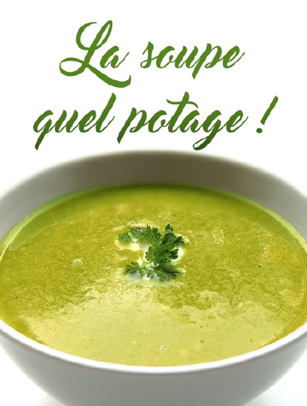 La soupe, quel potage !