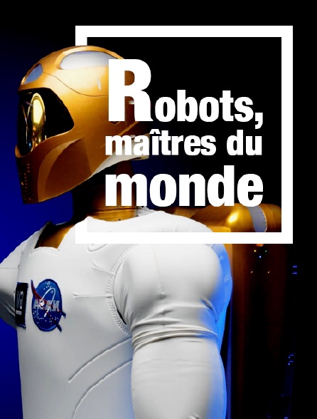 Robots, maîtres du monde