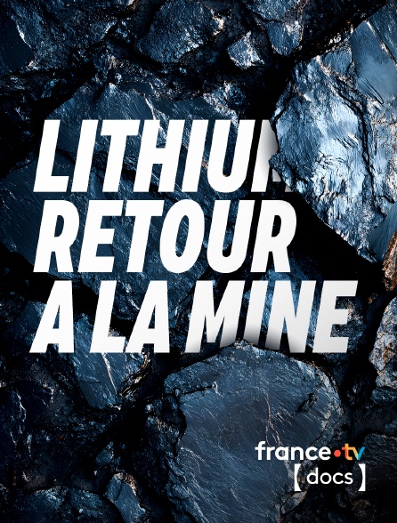 France TV Docs - Lithium : retour à la mine