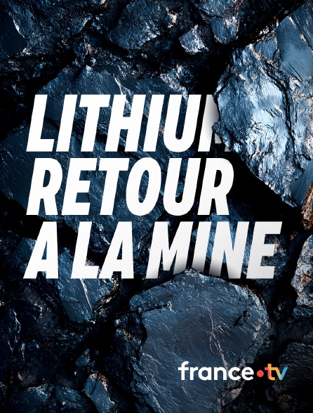 france.tv - Lithium : retour à la mine