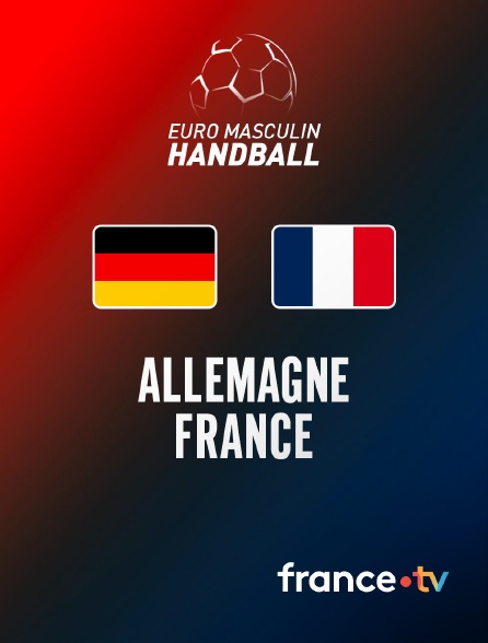 france.tv - Handball - Euro masculin : Allemagne / France en replay