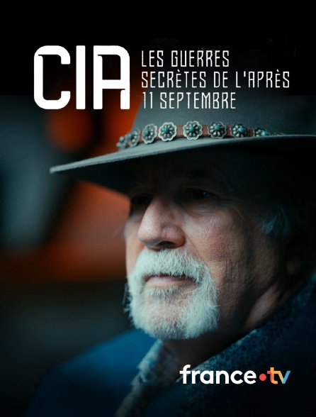 france.tv - CIA, les guerres secrètes de l'après 11 septembre en replay