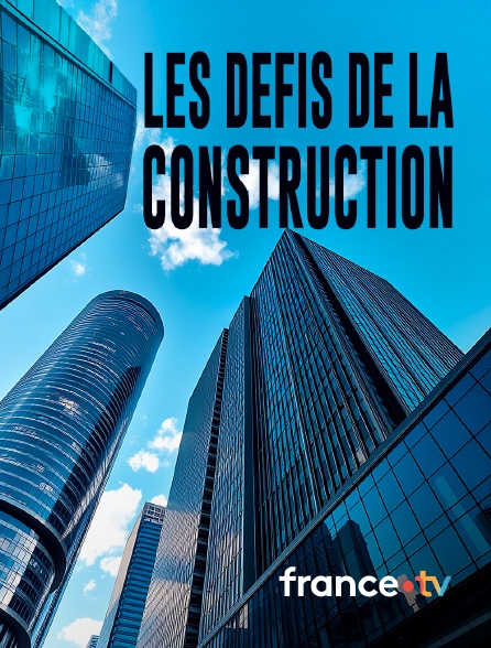 france.tv - Les défis de la construction