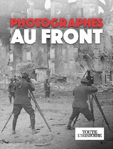 Toute l'Histoire - Photographes au front