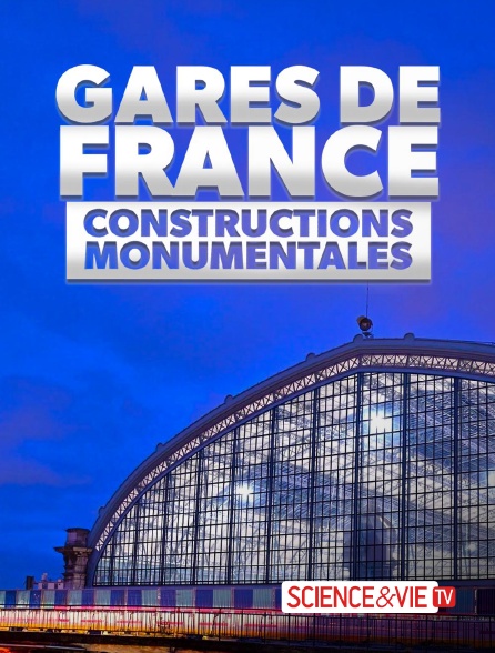 Science et Vie TV - Gares de France : constructions monumentales