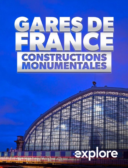 EXPLORE - Gares de France : constructions monumentales