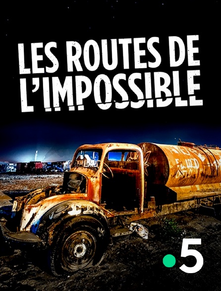 France 5 - Les routes de l'impossible