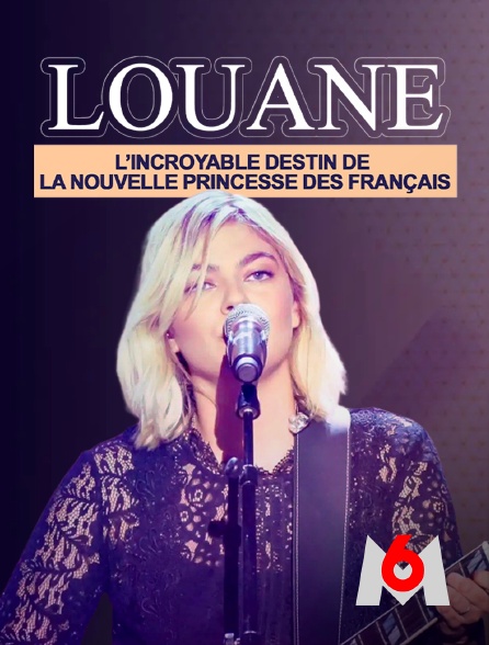 M6 - Louane : l'incroyable destin de la nouvelle princesse des Français