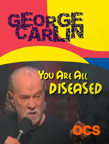 OCS - George Carlin : You Are All Diseased