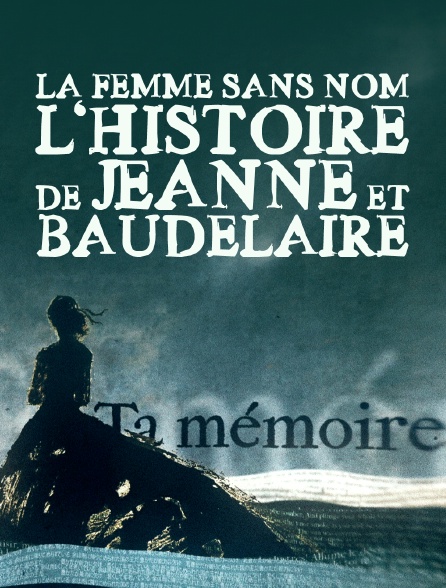 La femme sans nom : l'histoire de Jeanne et Baudelaire