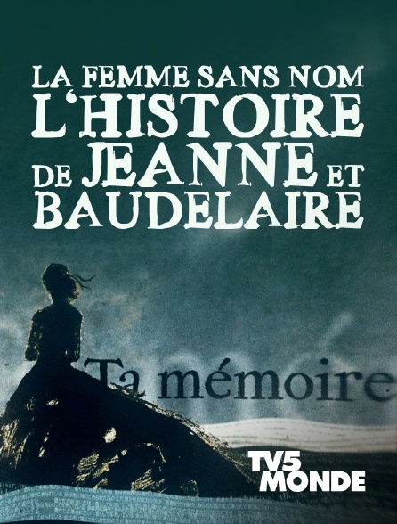 TV5MONDE - La femme sans nom : l'histoire de Jeanne et Baudelaire