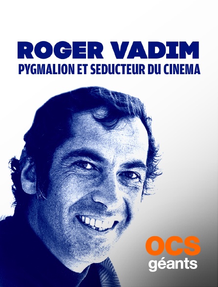 OCS Géants - Roger Vadim, pygmalion et séducteur du cinéma