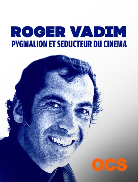 OCS - Roger Vadim, pygmalion et séducteur du cinéma