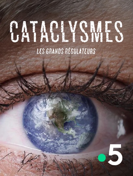 France 5 - Cataclysmes, les grands régulateurs