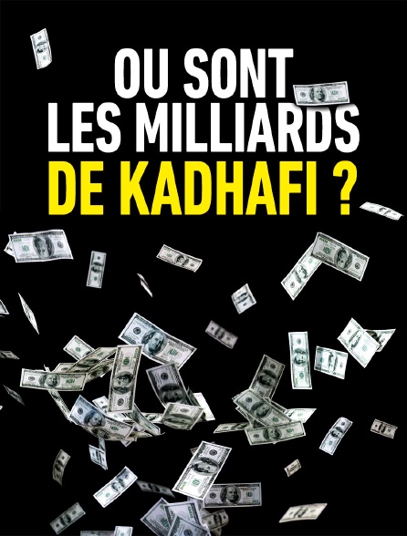 Où sont les milliards de Kadhafi ?