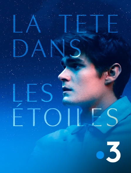 France 3 - La tête dans les étoiles
