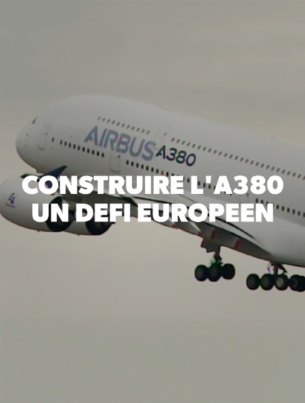 Construire l'A380 : un défi européen