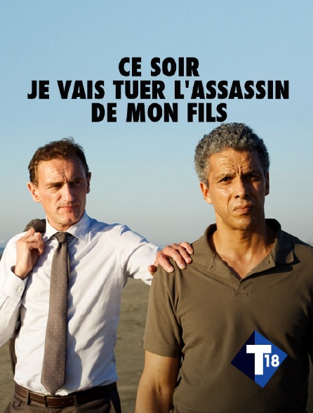 T18 - Ce soir, je vais tuer l'assassin de mon fils
