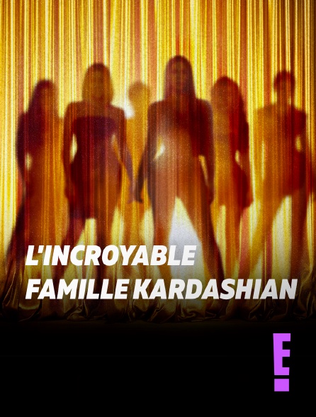 E! - L'incroyable Famille Kardashian