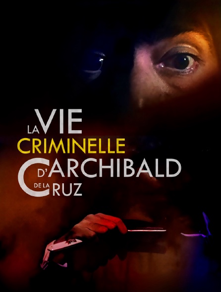 La vie criminelle d'Archibald de la Cruz