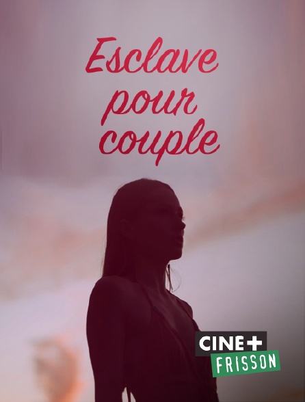 Ciné+ Frisson - Esclave pour couple