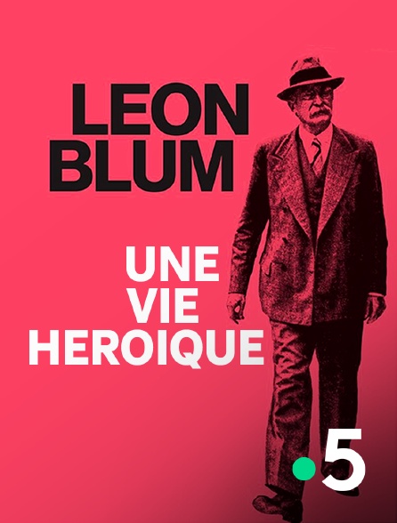 France 5 - Face à l'Histoire : Léon Blum, une vie héroïque