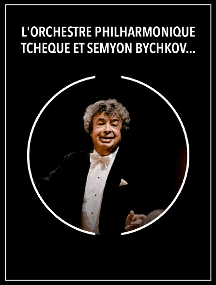 L'Orchestre Philharmonique Tchèque et Semyon Bychkov : Smetana