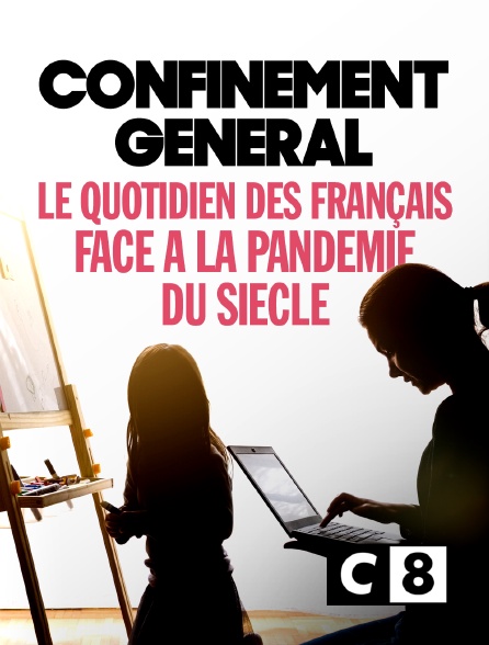 C8 - Confinement général : le quotidien des Français face à la pandémie du siècle