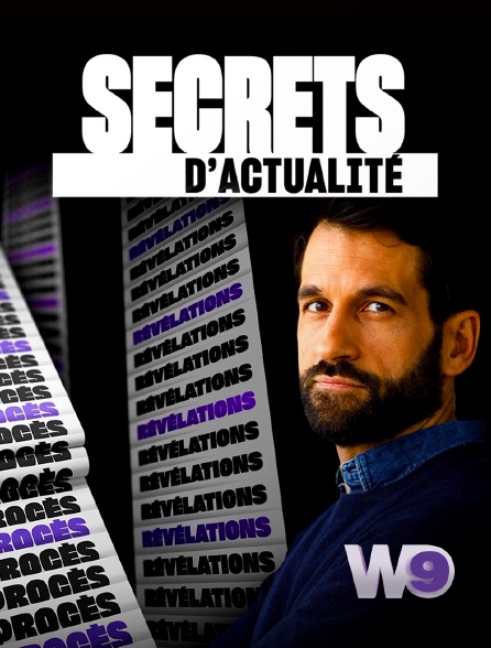 W9 - Secrets d'actualité