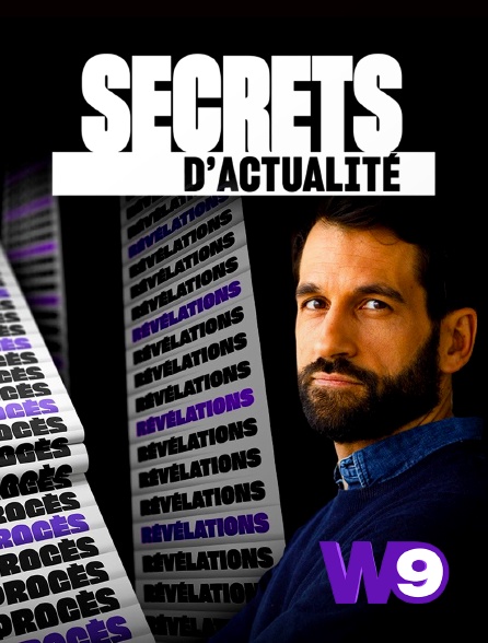 W9 - Secrets d'actualité