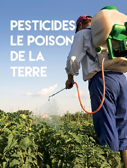 Pesticides, le poison de la terre