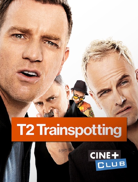 Ciné+ Club - T2 Trainspotting