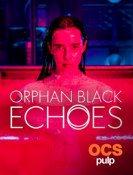 OCS Pulp - Orphan black : Echoes