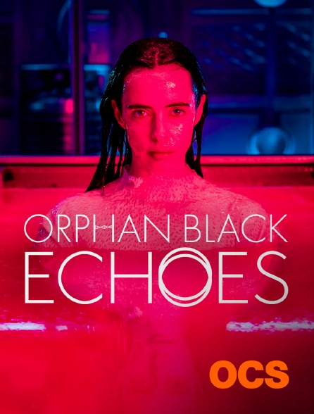 OCS - Orphan black : Echoes