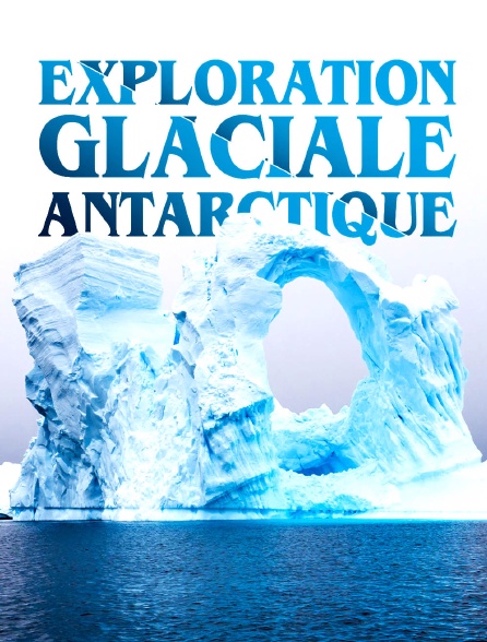 Exploration glaciale : Antarctique