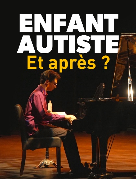 Enfant autiste, et après ?