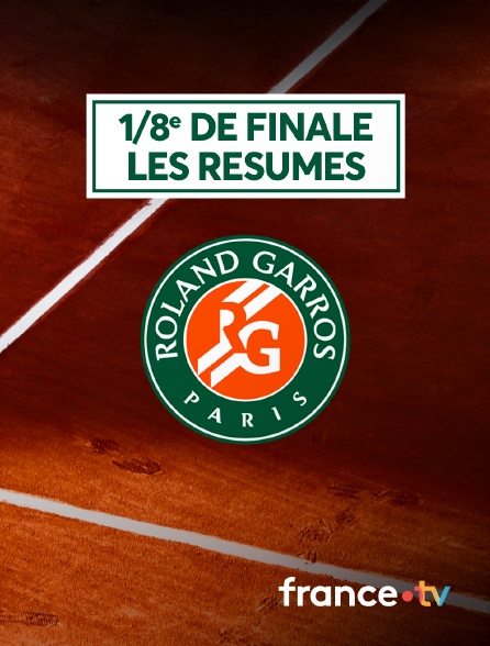 France.tv - Tennis - Roland-Garros 2024 - 1/8 de finale - Les résumés des matchs