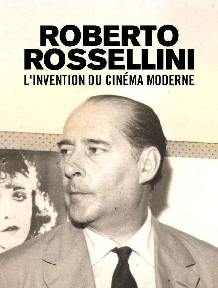 Roberto Rossellini, l'invention du cinéma moderne