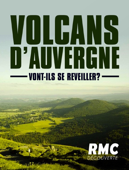 RMC Découverte - Volcans d'Auvergne : Vont-ils se réveiller ?