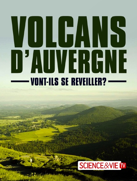 Science et Vie TV - Volcans d'Auvergne : Vont-ils se réveiller ?