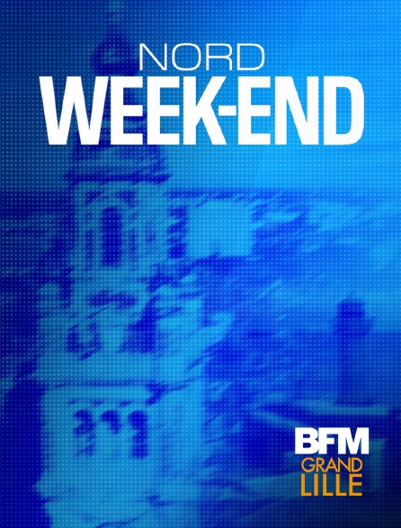 BFM Grand Lille - Nord week-end en replay