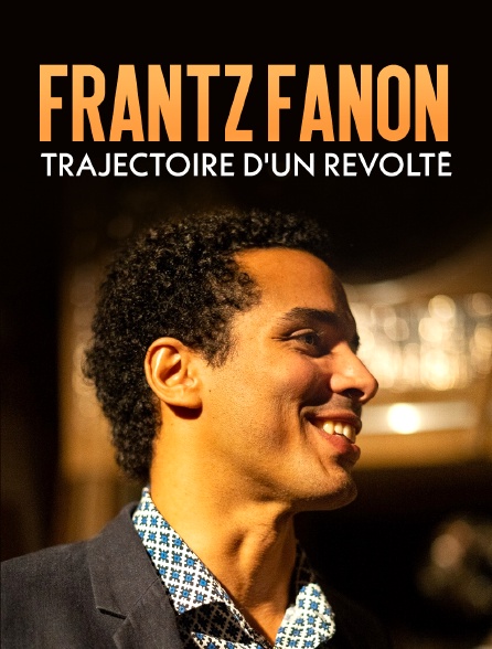 Frantz Fanon, trajectoire d'un révolté