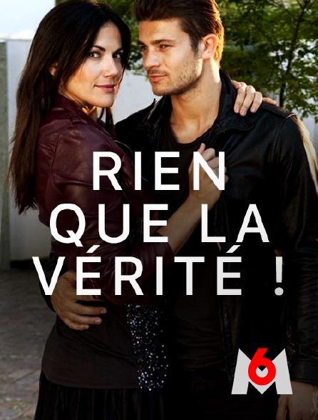 M6 - Rien que la vérité !