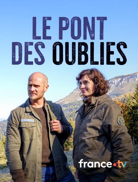 france.tv - Le pont des oubliés